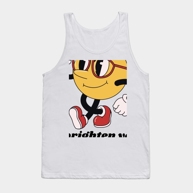 On My Way To Brighten Your Day Tank Top by twitaadesign